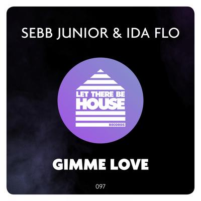 Gimme Love (Original Mix) By Sebb Junior, IDA fLO's cover