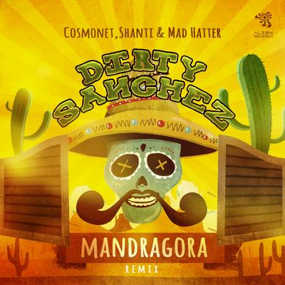 Dirty SancheZ (Mandragora Remix) By Cosmonet, Shanti, MAD HATTER, Mandragora's cover