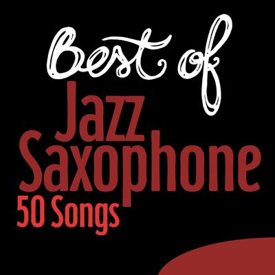 Best of Jazz Saxophone - 50 Songs's cover