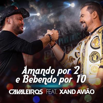 Amando por 2 e Bebendo por 10 (Ao Vivo) By Cavaleiros do Forró, Xand Avião's cover