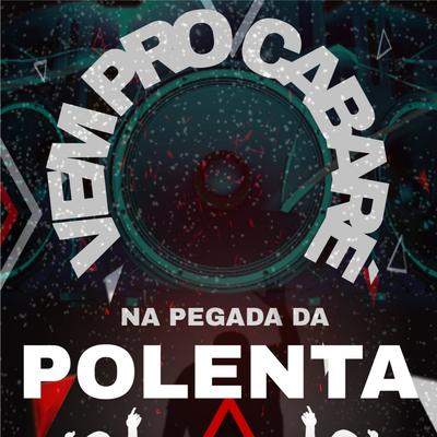 Vem pro Cabaré na Pegada da Polenta (Remix) By Polentinha do Arrocha's cover