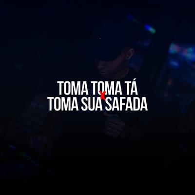 Toma Toma Tá X Toma Sua Safada By Mc RN Original, DJ Felipe Único, Mc Duartt, Mc Sapinha's cover