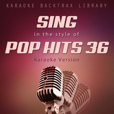 Sing in the Style of Pop Hits 36 (Karaoke Version)'s cover