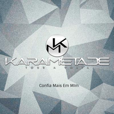 Confia Mais em Mim By Karametade's cover