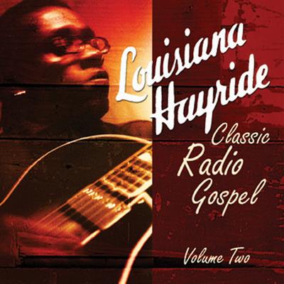 Louisiana Hayride - Classic Gospel Radio Vol. 2's cover