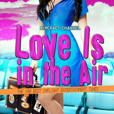 Love Is in the Air (The 100 Best Inflight Entertainment Tunes)'s cover