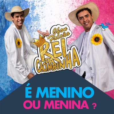 É Menino ou Menina? By Jhon Falcão Rei Da Cacimbinha's cover