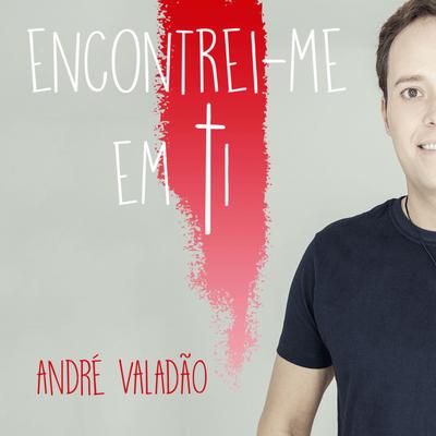 Encontrei-me Em Ti By André Valadão's cover