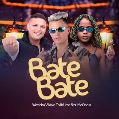 Bate Bate By Wertinho Vilão, Tarik Lima, Mc Dricka's cover