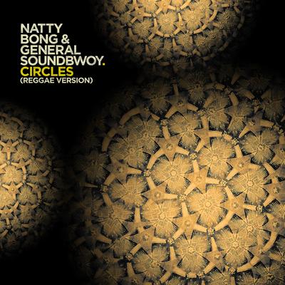 Circles (Reggae Version) By Natty Bong, General Soundbwoy's cover