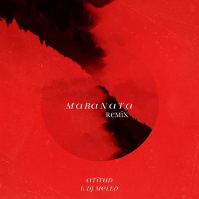 Maranata (Remix) By AtituD, DJ Mello's cover