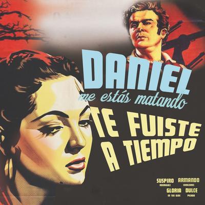 Te Fuiste a Tiempo By Daniel, Me Estás Matando's cover