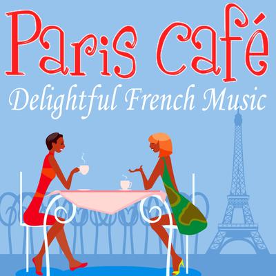 Paris Café - Delightful French Music's cover