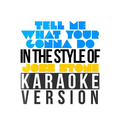 Tell Me What Your Gonna Do (In the Style of Joss Stone) [Karaoke Version] - Single's cover