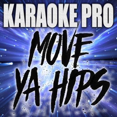 Move Ya Hips (Originally Performed by Asap Ferg, Nicki Minaj and MadeinTYO) (Instrumental Version) By Karaoke Pro's cover