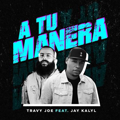 A Tu Manera By Travy Joe, Jay Kalyl's cover
