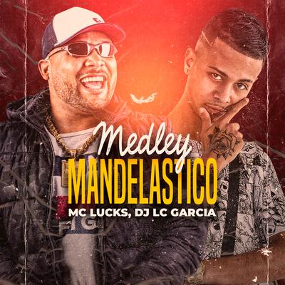 Medley Mandelástico By MC Lucks, DJ LC GARCIA's cover