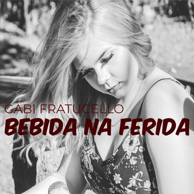 Bebida na Ferida By Gabi Fratucello's cover