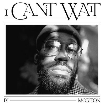 I Can't Wait By PJ Morton's cover