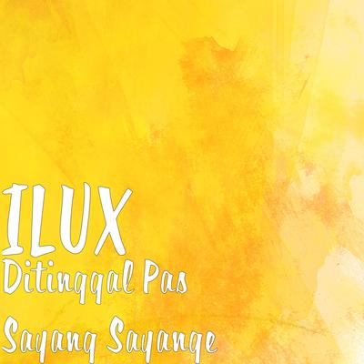 Ditinggal Pas Sayang Sayange By ILUX's cover