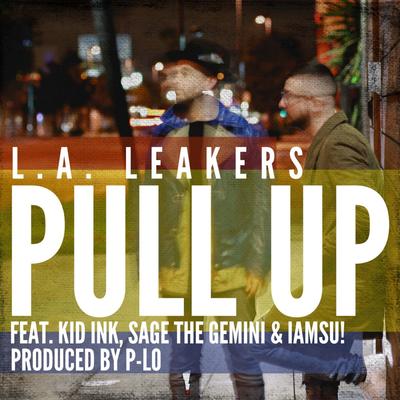 Pull Up (feat. Kid Ink, Sage the Gemini & Iamsu!) By Iamsu!, L.A. Leakers, Kid Ink, Sage The Gemini's cover