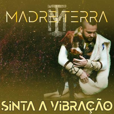 Sinta a Vibração By Madre Terra's cover