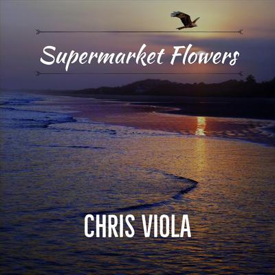 Supermarket Flowers By Chris Viola's cover