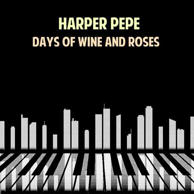 Days of Wine and Roses By Harper Pepe's cover