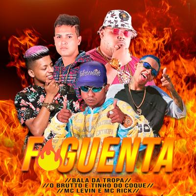 Foguenta By MC Levin, MC Rick, Bala da Tropa, Tinho do Coque, O Brutto's cover