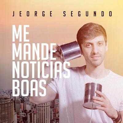 Me Mande Notícias Boas By Jeorge Segundo's cover