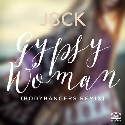 Gypsy Woman (Bodybangers Remix Edit) By J8CK's cover