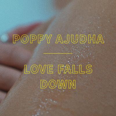 Love Falls Down By Poppy Ajudha's cover