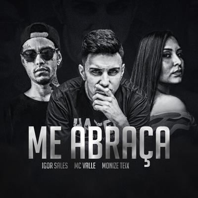 Me Abraça By Monize Teix, Igor Sales, MC Vallê's cover