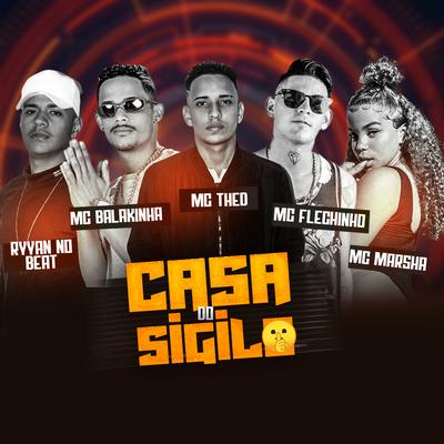 Casa do Sigilo (feat. Mc Flechinho & Ryyan No Beat) By Mc Thed, Mc Balakinha, MC Marsha, Mc Flechinho, Ryyan No Beat's cover