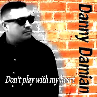 Don't Play with My Heart (Radio Edit) By Danny Damian's cover