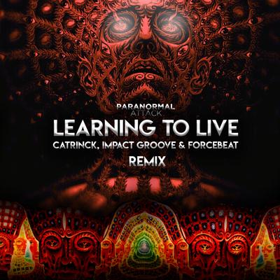 Learning To Live (Catrinck, Impact Groove, Forcebeat Remix) By Paranormal Attack, Catrinck, Impact Groove, Forcebeat, Catrinck, Impact Groove, Forcebeat's cover