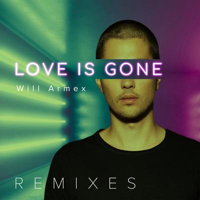 Love Is Gone (Remix) By Will Armex's cover