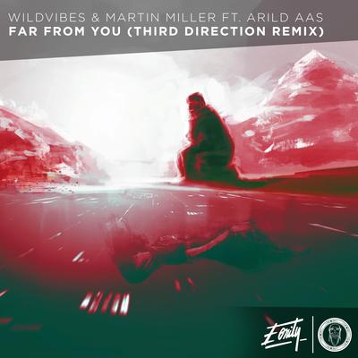 Far From You (Third Direction Remix) By WildVibes, Martin Miller, Arild Aas, Third Direction's cover