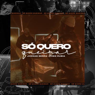 Só Quero Queimar (Ao Vivo) By Jhonas Serra, Theo Rubia's cover