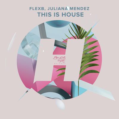 This Is House By Juliana Mendez, FlexB's cover