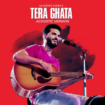 Tera Ghata (Acoustic Version) By Gajendra Verma's cover