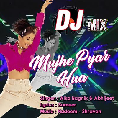 Mujhe Pyar Hua Dj Mix By Abhijeet, Alka Yagnik's cover