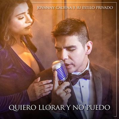 Quiero Llorar y No Puedo By Jovanny Cadena y Su Estilo Privado's cover