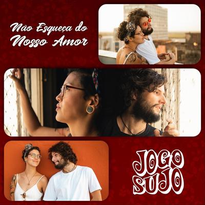 Não Esqueça do Nosso Amor By Jogo Sujo's cover