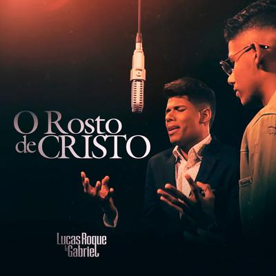 O Rosto de Cristo By Lucas Roque e Gabriel's cover