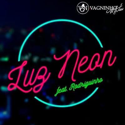 Luz Neon By Rodriguinho, Vagninho Matias's cover