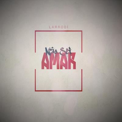 Não Sei Amar By Larrodi's cover