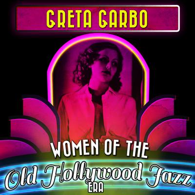 Greta Garbo - Women of the Old Hollywood Jazz Era's cover