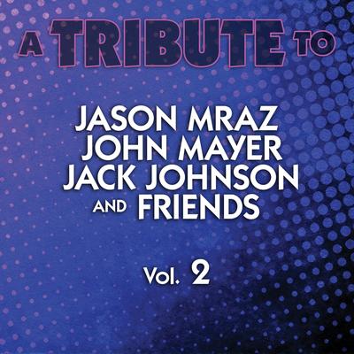 A Tribute to Jason Mraz, John Mayer, Jack Johnson and Friends, Vol. 2's cover