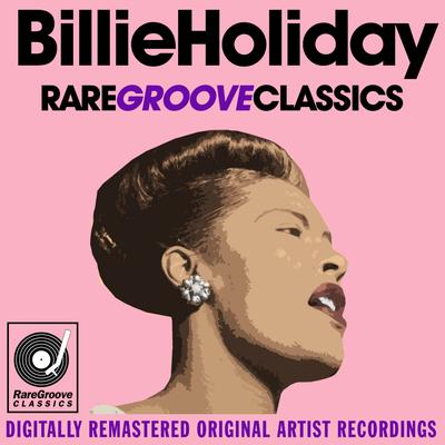 Billie Holiday - Rare Groove Classics - Digitally Remastered Original Artist Recordings's cover